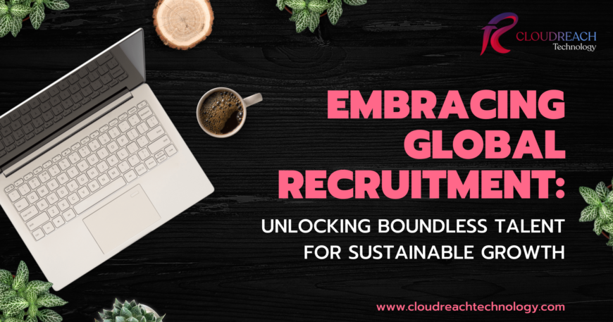 Global Recruitment: Unlocking Boundless Talent